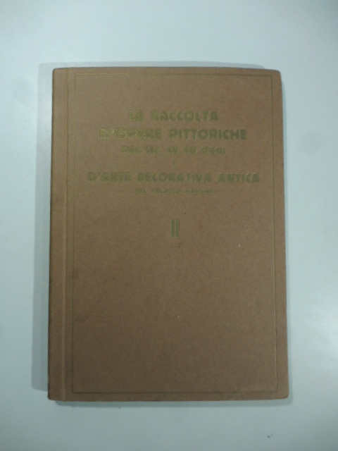Raccolta d'opere pittoriche dal sec. XV ad oggi e d'arte decorativa antica. Galleria Geri. Milano, Palazzo Mannati. 30 aprile - 10 maggio 1937